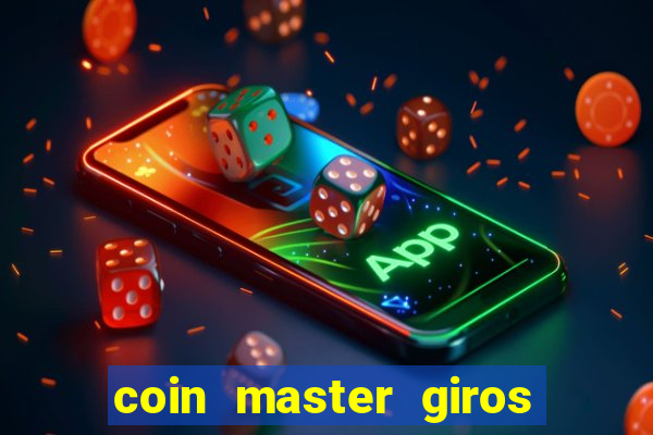 coin master giros gratis toda hora